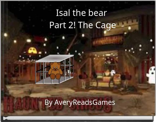 Isal the bear&nbsp;Part 2! The Cage