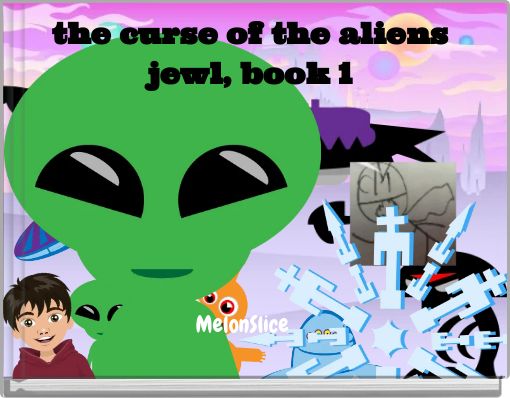 the curse of the aliens jewl, book 1