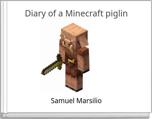 Diary of a Minecraft piglin