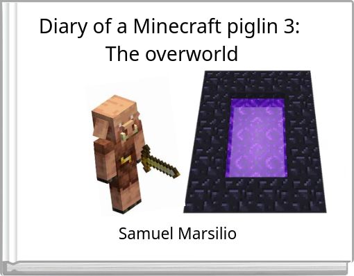Diary of a Minecraft piglin 3: The overworld