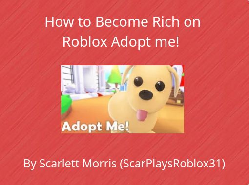 How To Become Rich On Roblox Adopt Me Free Stories Online Create Books For Kids Storyjumper - roblox adopt me rich people