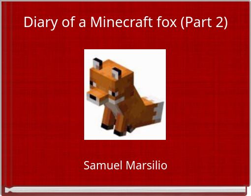 Diary of a Minecraft fox (Part 2)