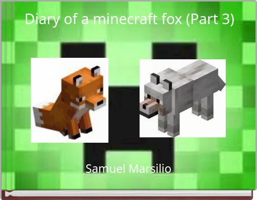 Diary of a minecraft fox (Part 3)