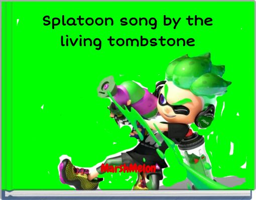 Splatoon song by the living tombstone