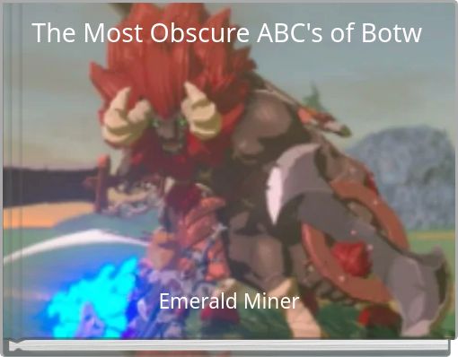 The Most Obscure ABC's of Botw
