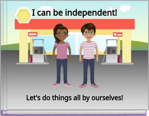 I can be independent!