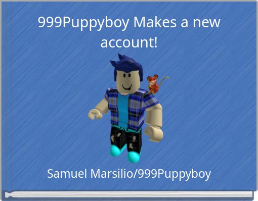 999Puppyboy Makes a new account!