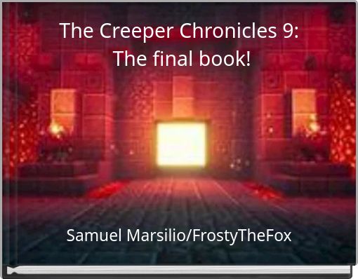 The Creeper Chronicles 9: The final book!