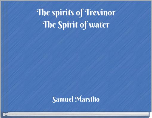 The spirits of TrevinorThe Spirit of water