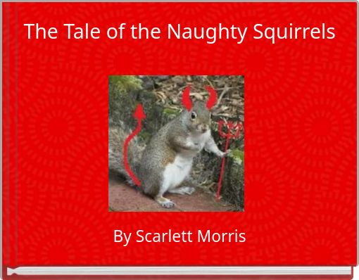 The Tale of the Naughty Squirrels