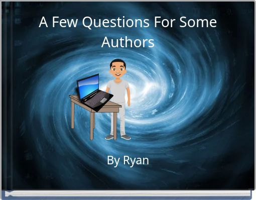A Few Questions For Some Authors