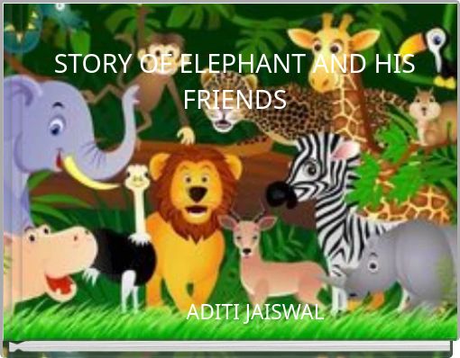 STORY OF ELEPHANT AND HIS FRIENDS