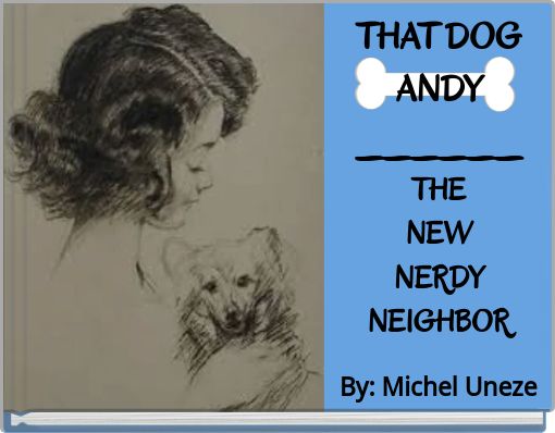 THAT DOG ANDY ______ THE NEW NERDY NEIGHBOR