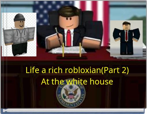 Life a rich robloxian(Part 2) At the white house