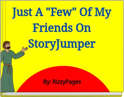 Just A "Few" Of My Friends On StoryJumper