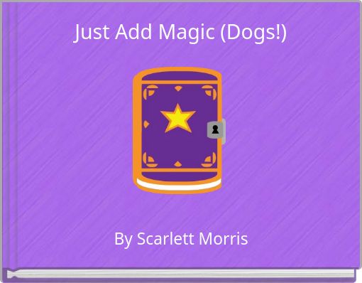 Just Add Magic (Dogs!)