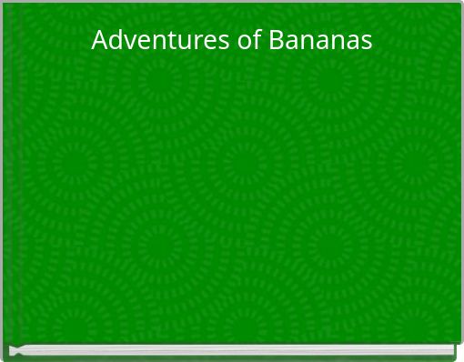 Adventures of Bananas