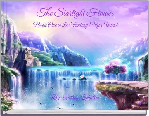 The Starlight FlowerBook One in the Fantasy City Series!