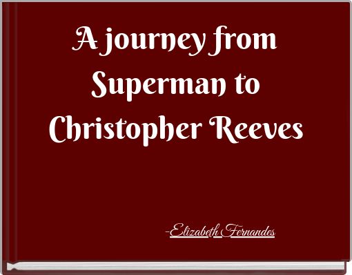 A journey from Superman to Christopher Reeves