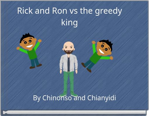 Rick and Ron vs the greedy king