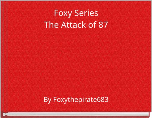 Foxy SeriesThe Attack of 87
