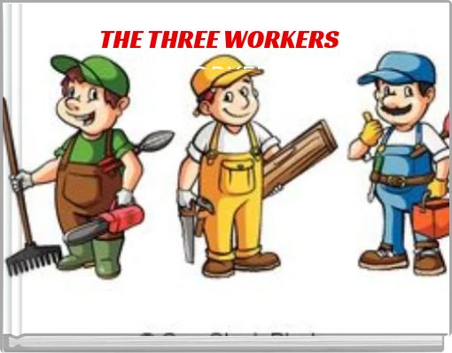 THE THREE WORKERSE WORKERS