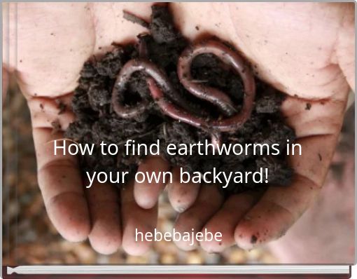 How to find earthworms in your own backyard!