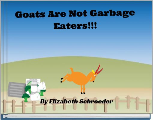 Goats Are Not Garbage Eaters!!!