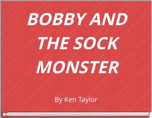 BOBBY AND THE SOCK MONSTER