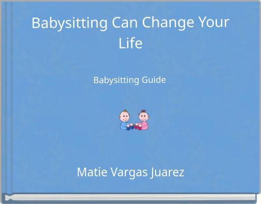 Babysitting Can Change Your Life Babysitting Guide