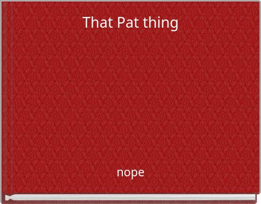 That Pat thing