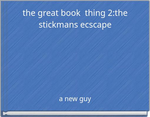the great book &nbsp;thing 2:the stickmans ecscape