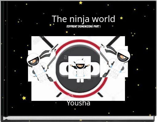 The ninja worldDIFFRENT DEMENSIONS PART 1