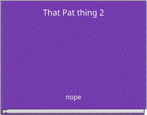 That Pat thing 2