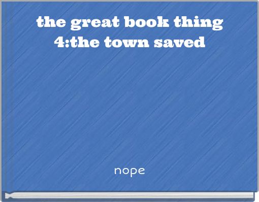 the great book thing 4:the town saved