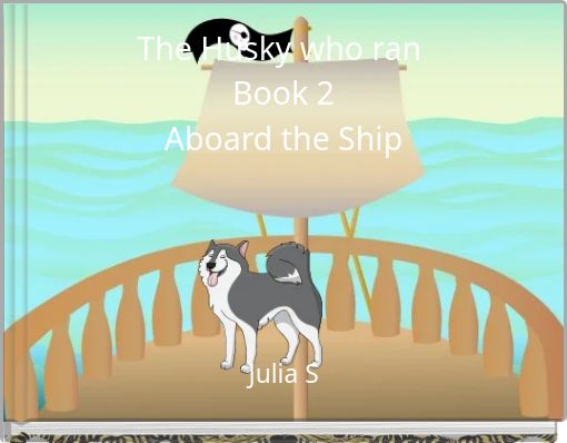 The Husky who ran Book 2 Aboard the Ship