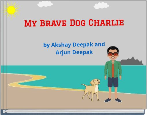 My Brave Dog Charlieby Akshay Deepak andArjun Deepak