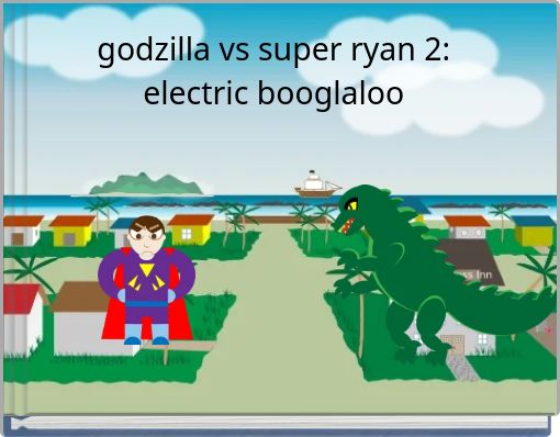 godzilla vs super ryan 2:electric booglaloo