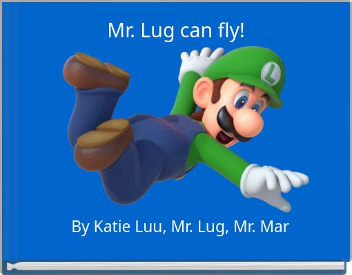 Mr. Lug can fly!