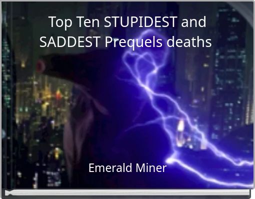 Top Ten STUPIDEST and SADDEST Prequels deaths