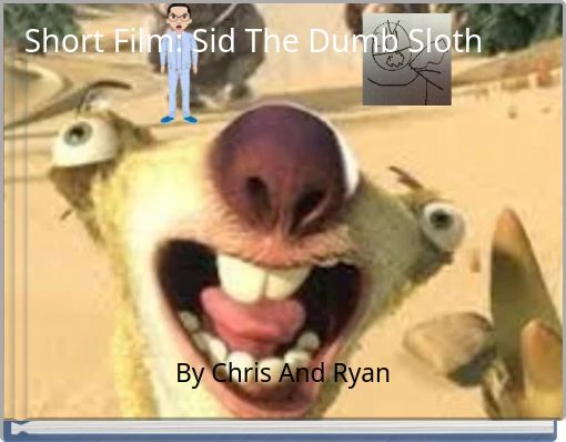 Short Film: Sid The Dumb Sloth