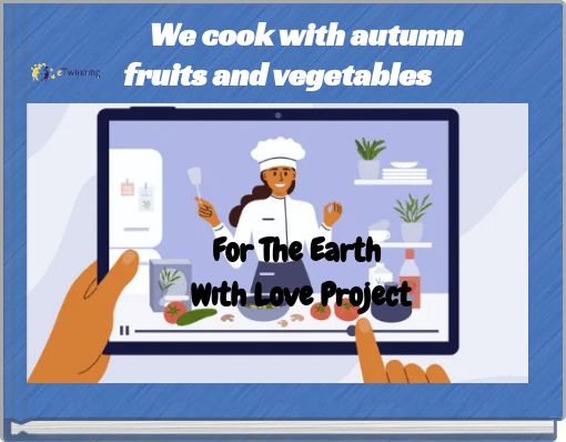 &nbsp; &nbsp; &nbsp;&nbsp;We cook with autumn fruits and vegetablesFor The Earth&nbsp;Wıth Love Project