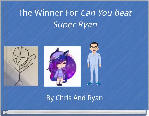 The Winner For Can You beat Super Ryan