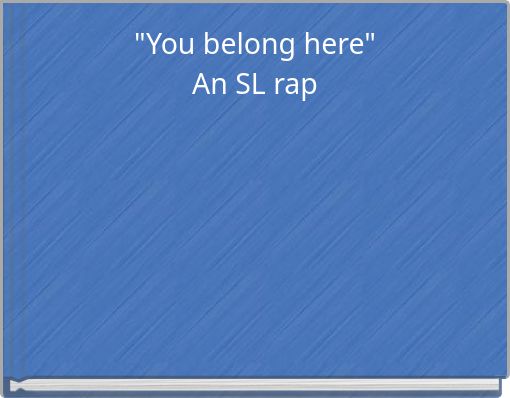 "You belong here"An SL rap