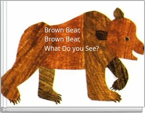 Brown Bear, Brown Bear, What Do you See?