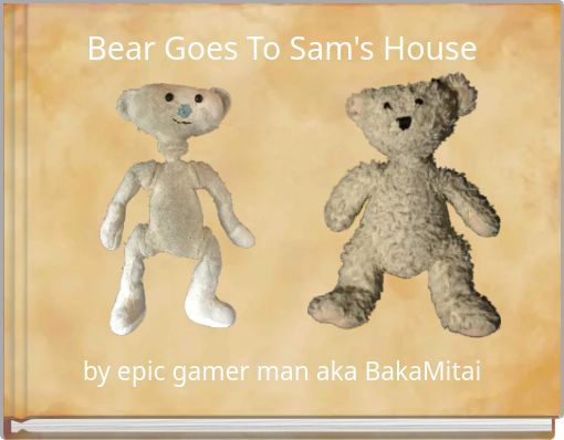 Bear Goes To Sam's House - Free stories online. Create books for kids