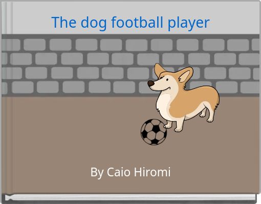 The dog football player - Free stories online. Create books for kids