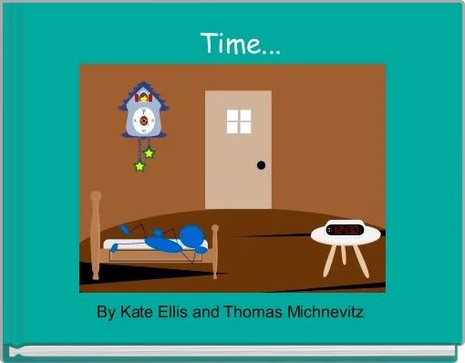 "Time..." - Free stories online. Create books for kids | StoryJumper