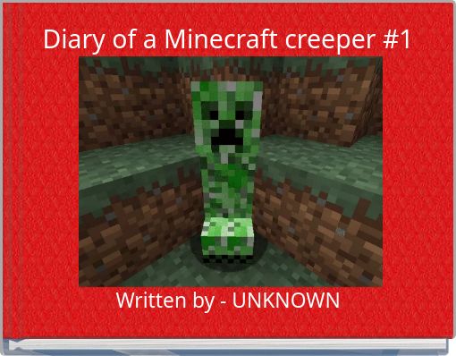 Diary of a Minecraft creeper #1