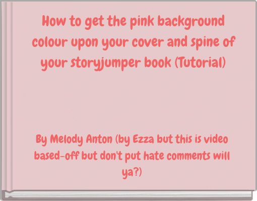 How to get the pink background colour upon your cover and spine of your storyjumper book (Tutorial)
